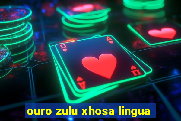 ouro zulu xhosa lingua